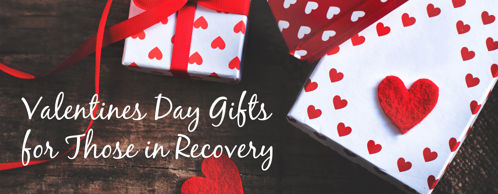 Valentines Day Gift Ideas for Recovering Addicts